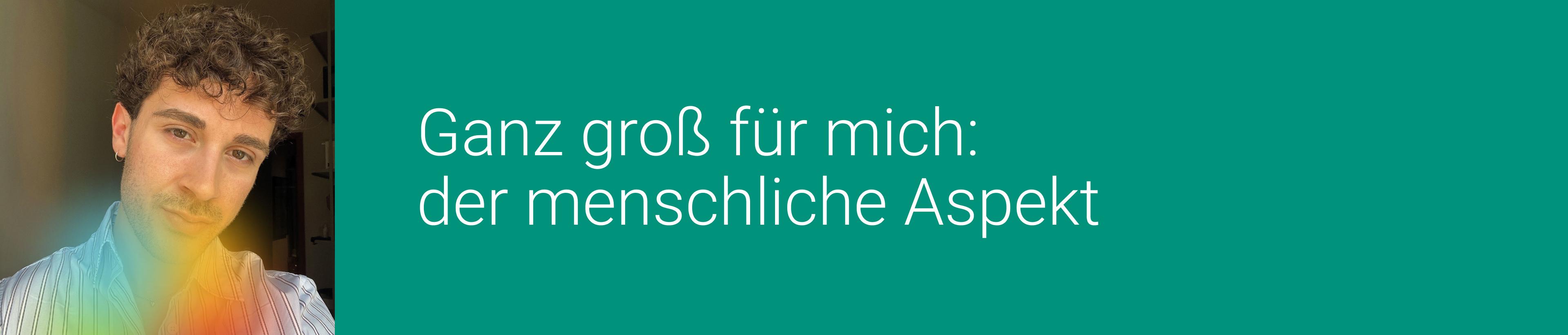 Ganz groß für mich: der menschliche Aspekt